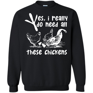 Yes, I Really Do Need All Theses Chickens Sweatshirt