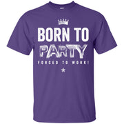 Born To Party Forced to Work T-Shirt