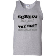 Screw The Rest I’m The Best Bricklayer Tank Top