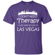 I Don’t Need Therapy, I Just Need to Go To Las Vegas T-Shirt