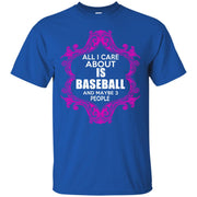 All I Care About is Baseball and Maybe 3 People T-Shirt