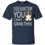 Pussies Against Trump You Can’t Grab This T-Shirt