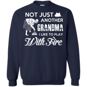 Not Just Another Grandma, I Like to Play with Fire! Sweatshirt