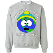 Hey, I’m Not Flat! I’m Big Stoned! Flat Earth / South Park Sweatshirt