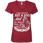 Tell Me its Just a Dog and I Will Tell You That Your Just an Idiot Ladies’ V-Neck T-Shirt