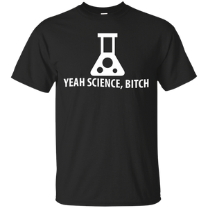 Yeah, Science B*tch T-Shirt