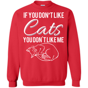 If You Don’t Like Cats You Don’t Like Me Sweatshirt
