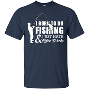 Born to do Fishing and i Just Hate Office Work T-Shirt