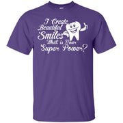 I Create Beautiful Smiles, What’s Your Superpower? T-Shirt