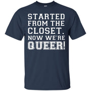 Started From the Closet Now We’re Queer! T-Shirt