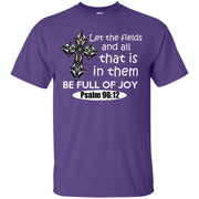 Let the Fields and all that is in them be full of Joy Psalm 96:12 T-Shirt