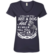 Tell Me its Just a Dog and I Will Tell You That Your Just an Idiot Ladies’ V-Neck T-Shirt