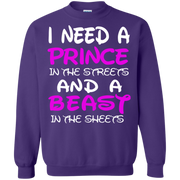 I Need a Prince in the Streets and a Beast in the Sheets Sweatshirt