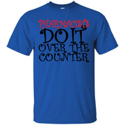 Pharmacists Do It Over the Counter T-Shirt