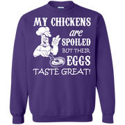 My Chickens are spoiled but their eggs Taste Great Sweatshirt