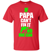 If Papa Can’t Fix it No One Can T-Shirt