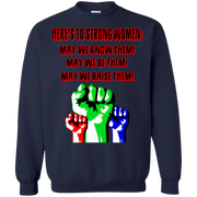 Here’s to Strong Women, May we Know, Be & Raise Them Sweatshirt