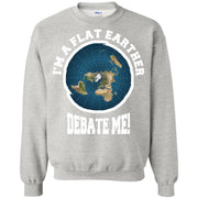 I’m a Flat Earther, Debate Me! Sweatshirt