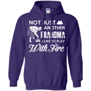 Not Just Another Grandma, I Like to Play with Fire! Hoodie