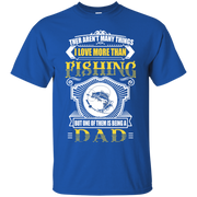 I Love Being a Dad More Than Fishing! T-Shirt