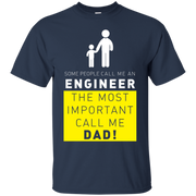 Some People Call me Engineer, The Most Important call me Dad! T-Shirt