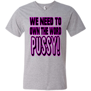 We Need to Own The Word P*ssy Men’s V-Neck T-Shirt