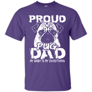 Proud Pug Dad, My Baby is my Everything T-Shirt