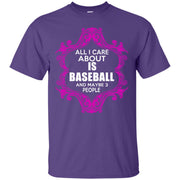 All I Care About is Baseball and Maybe 3 People T-Shirt