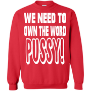 We Need to Own The Word P*ssy Sweatshirt