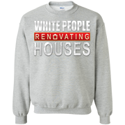 White People Renovating Houses Sweatshirt