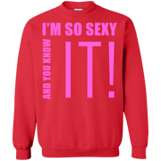 I’m So Sexy And You Know It! Sweatshirt