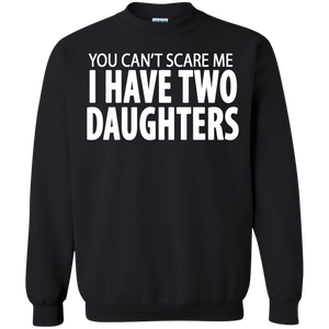 You Cant Scare Me I Have Two Daughters Sweatshirt