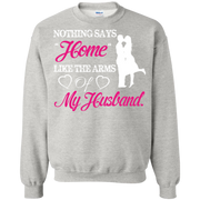 Nothing Says Home Like The Arms of My Husband Sweatshirt