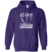 I Have a Retirement Plan, I Plan to Raise Chickens Hoodie