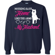 Nothing Says Home Like The Arms of My Husband Sweatshirt