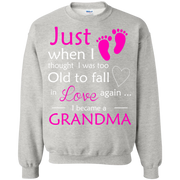 Just When i Thought I Was Too Old To Love Again, I Became a Grandma! Sweatshirt