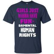 Girls Just Wanna Have Fun-Damental Human Rights T-Shirt