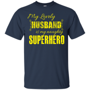 My Lovely Husband is my Naughty Super Hero T-Shirt