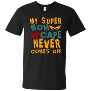 My super Mom Cape Never Comes Off Men’s V-Neck T-Shirt