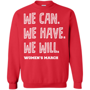 We Can, We Have, We Will Women’s March Sweatshirt