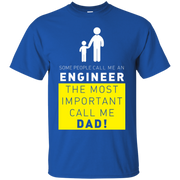 Some People Call me Engineer, The Most Important call me Dad! T-Shirt