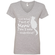 Just What Part Of Meow Don’t You Understand? Ladies’ V-Neck T-Shirt