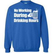 No Working During Drinking Hours Sweatshirt