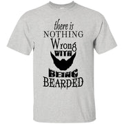 There Is Nothing Wrong with Being Bearded T-Shirt