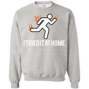 I Tried it at Home! Didn’t Work Sweatshirt