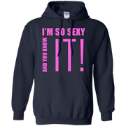 I’m So Sexy And You Know It! Hoodie