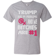 Trump Has 99 Problems & We Bitches Are No.1 Men’s V-Neck T-Shirt