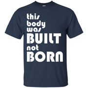 This Body was Built not Born T-Shirt
