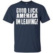 Good Luck America! I’m Leaving T-Shirt