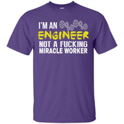 I’m an Engineer, Not a F**King Miracle Worker T-Shirt